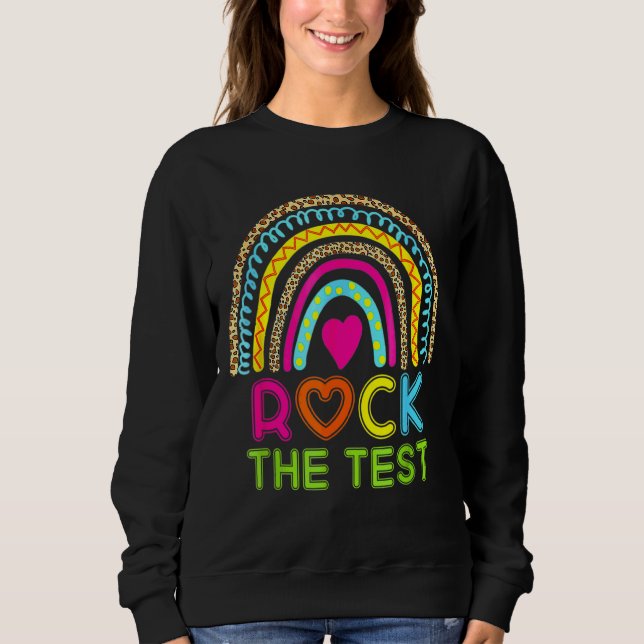 Test Day Rock The Test Teacher Testing Day Rainbow Sweatshirt (Front)