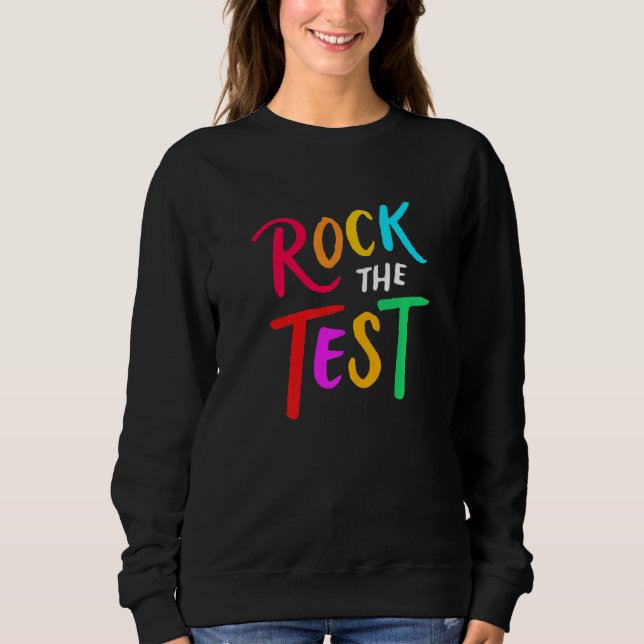 Test Day Rock The Test Teacher Testing Day Teacher Sweatshirt (Front)
