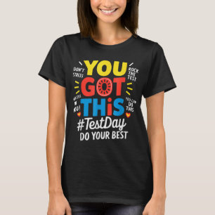 Test Day Rock The Test Teacher Testing Day You Got T-Shirt
