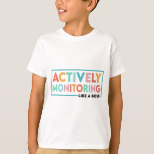 Test Day Teacher Actively Monitoring Like A Boss T-Shirt