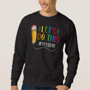 Test Day Teacher Lets Do This Test Day State Testi Sweatshirt