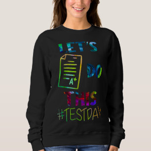 Test Day Teacher Lets Do This Test Day State Testi Sweatshirt