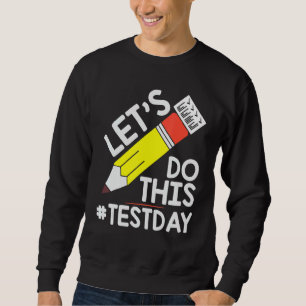 Test Day Teacher Lets Do This Test Day State Testi Sweatshirt