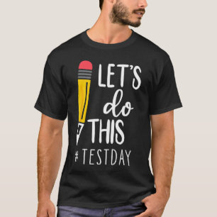 Test Day Teacher Lets Do This Test Day State Testi T-Shirt