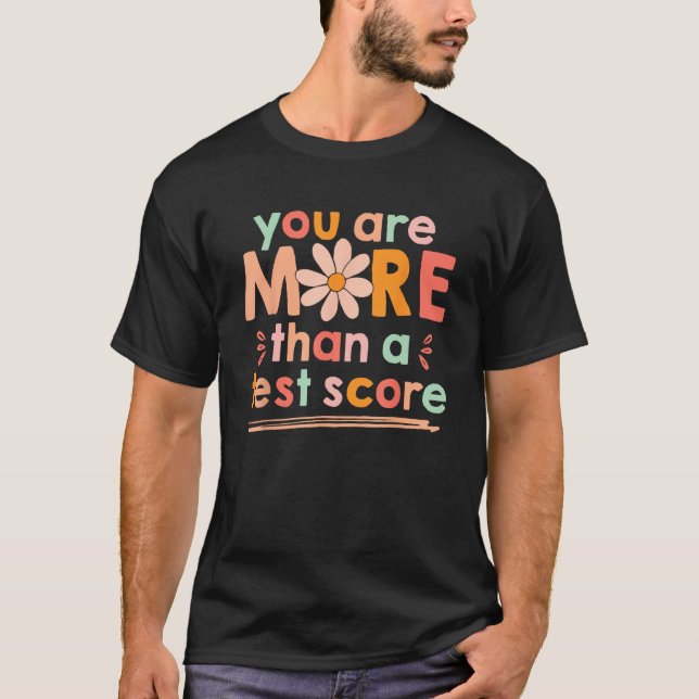 Test Day Teacher Shirt You Are More Than A Test Sc (Front)
