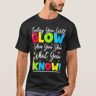 Test Day Teacher Show What You Know State Testing  T-Shirt