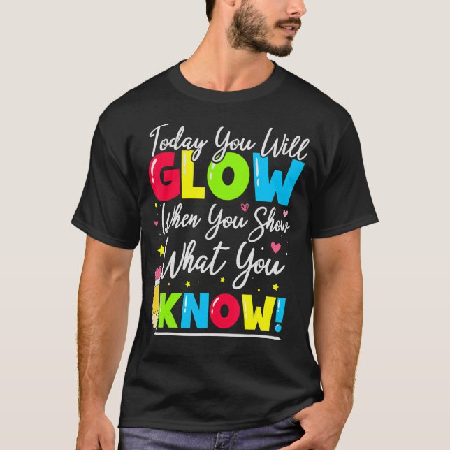 Test Day Teacher Show What You Know State Testing  T-Shirt (Front)