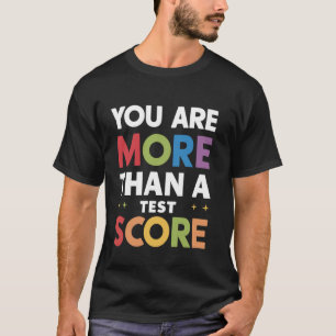 Test Day Teacher You Are More Than A Test Score T-Shirt