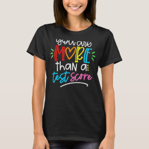 Test Day Teacher  You Are More Than A Test Score T-Shirt