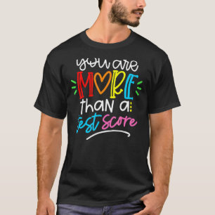 Test Day Teacher You Are More Than A Test Score T-Shirt