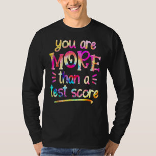 Test Day Teacher You Are More Than A Test Score Ti T-Shirt
