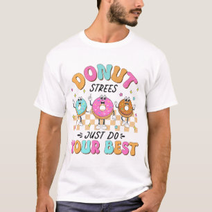 Test Day Teachers Kids Doughnut Stress Just Do You T-Shirt