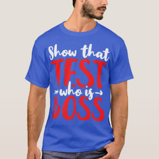 Test Day Testing Day Teacher 1 T-Shirt