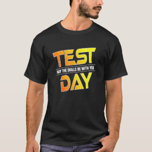 Test Day Testing  May The Skills Be With You Schoo T-Shirt