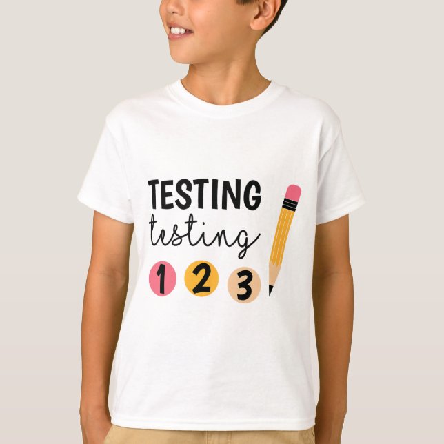 Test Day Testing Testing 1 2 3 Teacher Testing Day T-Shirt (Front)