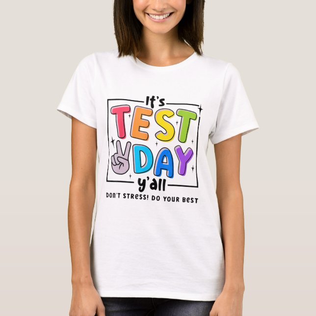 Test Day Y'all Dont Stress Do Your Best Testing Te T-Shirt (Front)