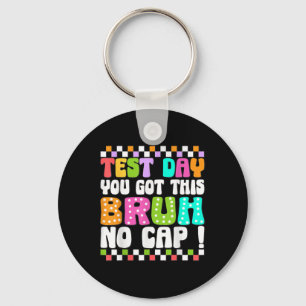 Test Day You Got This Bruh No Cap Funny Testing Da Keychain