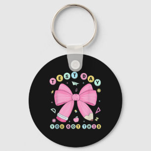 Test Day You Got This Rock The Test Testing Day Te Keychain