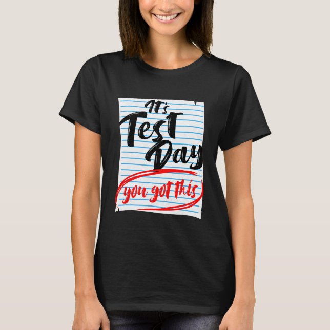 Test Day You Got This Teacher Testing  T-Shirt (Front)
