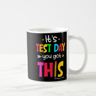 Test Day You Got This Testing Day Teacher Student Coffee Mug