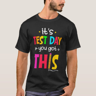 Test Day You Got This Testing Day Teacher Student  T-Shirt