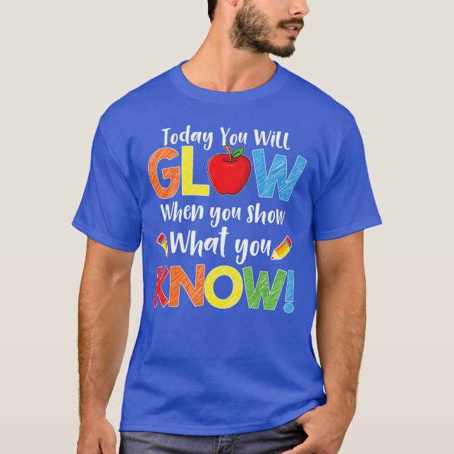 Test Dayeacher Show What You Know t funny T-Shirt (Front)