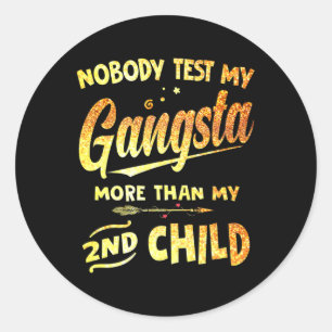 Test My Gangsta More Than My 2nd Child Mother's Da Classic Round Sticker
