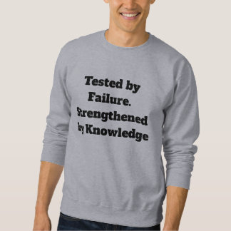 Tested by Failure Strengthened by Knowledge Sweat  Sweatshirt