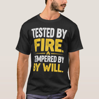 TESTED BY FIRE, TEMPERED BY WILL – Strong Mindset T-Shirt