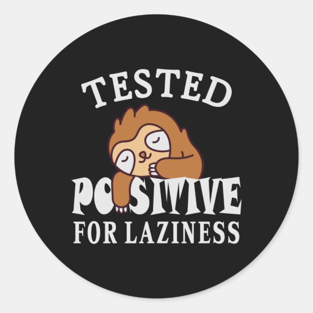 Tested positive for laziness Sloth Classic Round Sticker (Front)