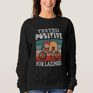 Tested positive for laziness Sloth on Bicycle Sweatshirt