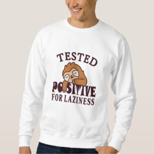 Tested positive for laziness Sloth Sweatshirt