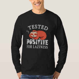 Tested positive for laziness Sloth T-Shirt
