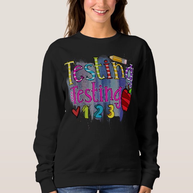 Testing 123  Rock The Test Don't Stress Teacher Da Sweatshirt (Front)