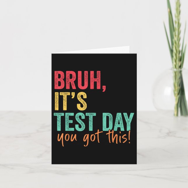 Testing Day Bruh It’s Test Day You Got This Teache Card (Front)