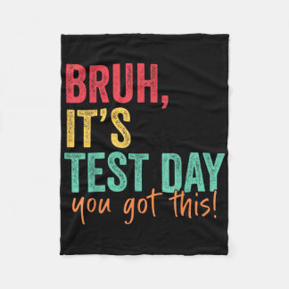 Testing Day Bruh It’s Test Day You Got This Teache Fleece Blanket