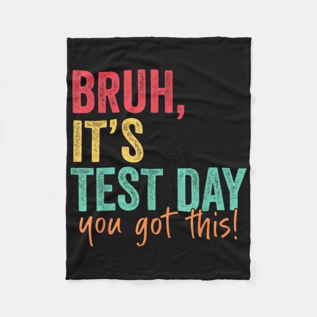 Testing Day Bruh It’s Test Day You Got This Teache Fleece Blanket (Front)