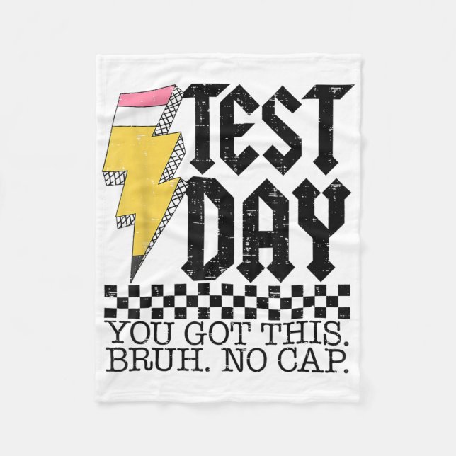 Testing Day Bruh It’s Test Day You Got This Teache Fleece Blanket (Front)
