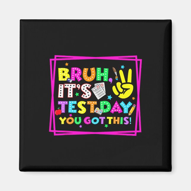Testing Day Bruh It’s Test Day You Got This Teache Magnet (Front)