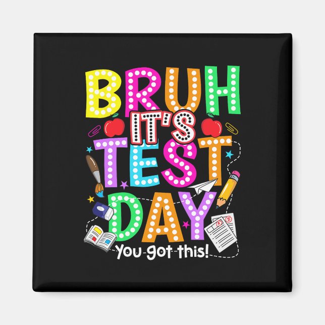 Testing Day Bruh It’s Test Day You Got This Teache Magnet (Front)