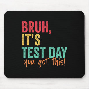 Testing Day Bruh It’s Test Day You Got This Teache Mouse Pad