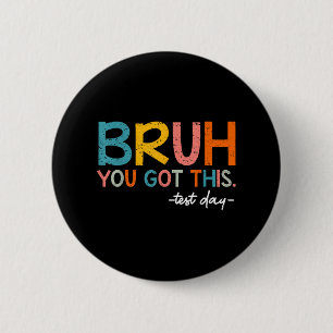 Testing Day Bruh You Got This Test Day Student Tea 2 Inch Round Button
