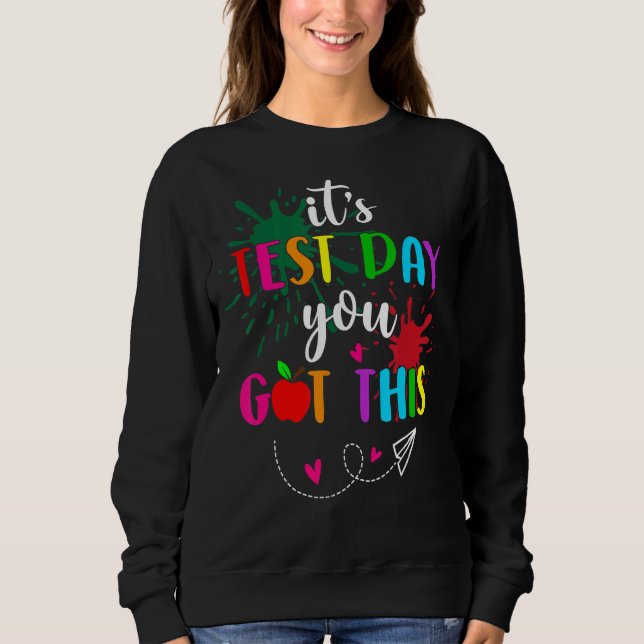 Testing Day It's Test Day You Got This Teacher Stu Sweatshirt (Front)