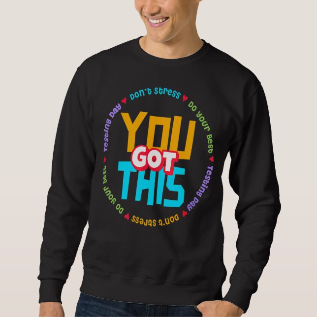 Testing Day It's Test Day You Got This Teacher Stu Sweatshirt (Front)