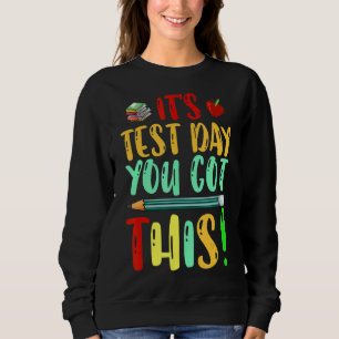 Testing Day It's Test Day You Got This Teacher Stu Sweatshirt