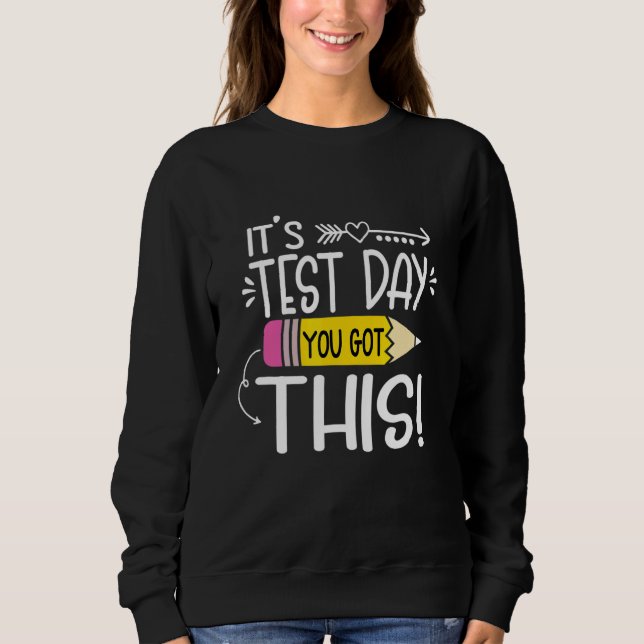 Testing Day It's Test Day You Got This Teacher Stu Sweatshirt (Front)