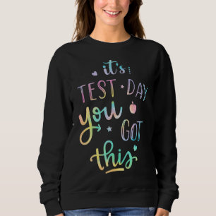 Testing Day It's Test Day You Got This Teacher Stu Sweatshirt