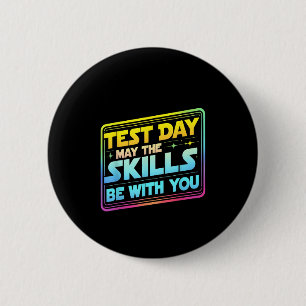 Testing Day Test Day May The Skills Be With You Te 2 Inch Round Button