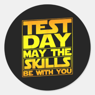 Testing Day Test Day May The Skills Be With You Te Classic Round Sticker