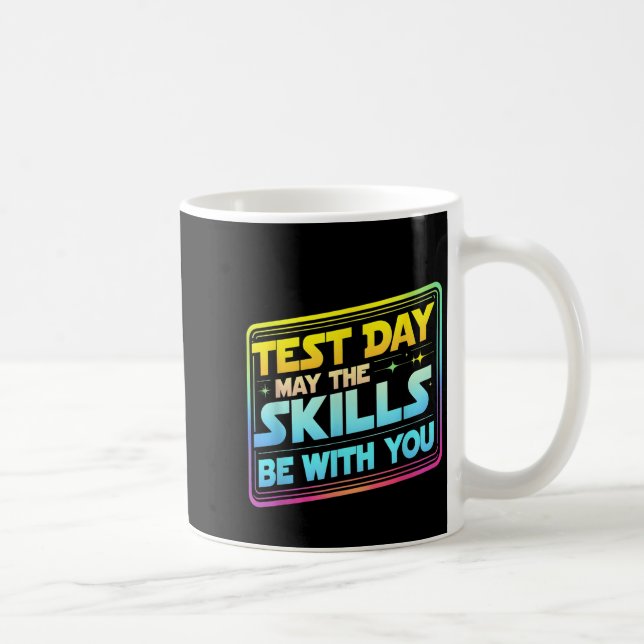 Testing Day Test Day May The Skills Be With You Te Coffee Mug (Right)